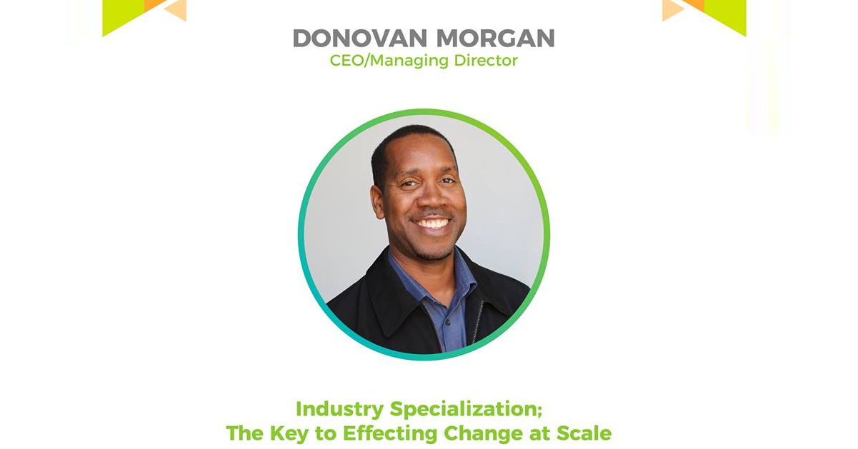 Donovan Morgan Biztech Speech - "Industry Specialization; The Key to Effecting Change at Scale"