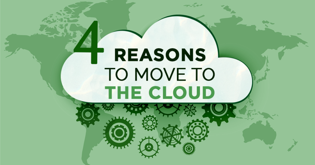 4 Reasons to Move to the Cloud